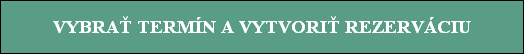 VYBRAŤ TERMÍN A VYTVORIŤ REZERVÁCIU