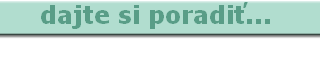 dajte si poradiť... 